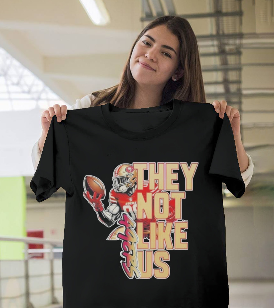 San Francisco 49ers They Not Like Us Football T-Shirt