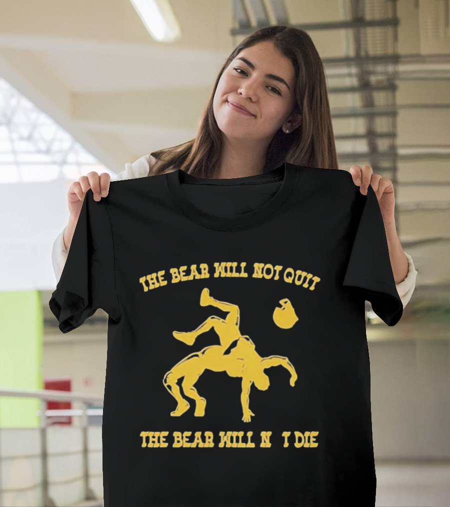The Bear Will Not Quit Will Not Die Football Linebacker Tackle T-Shirt