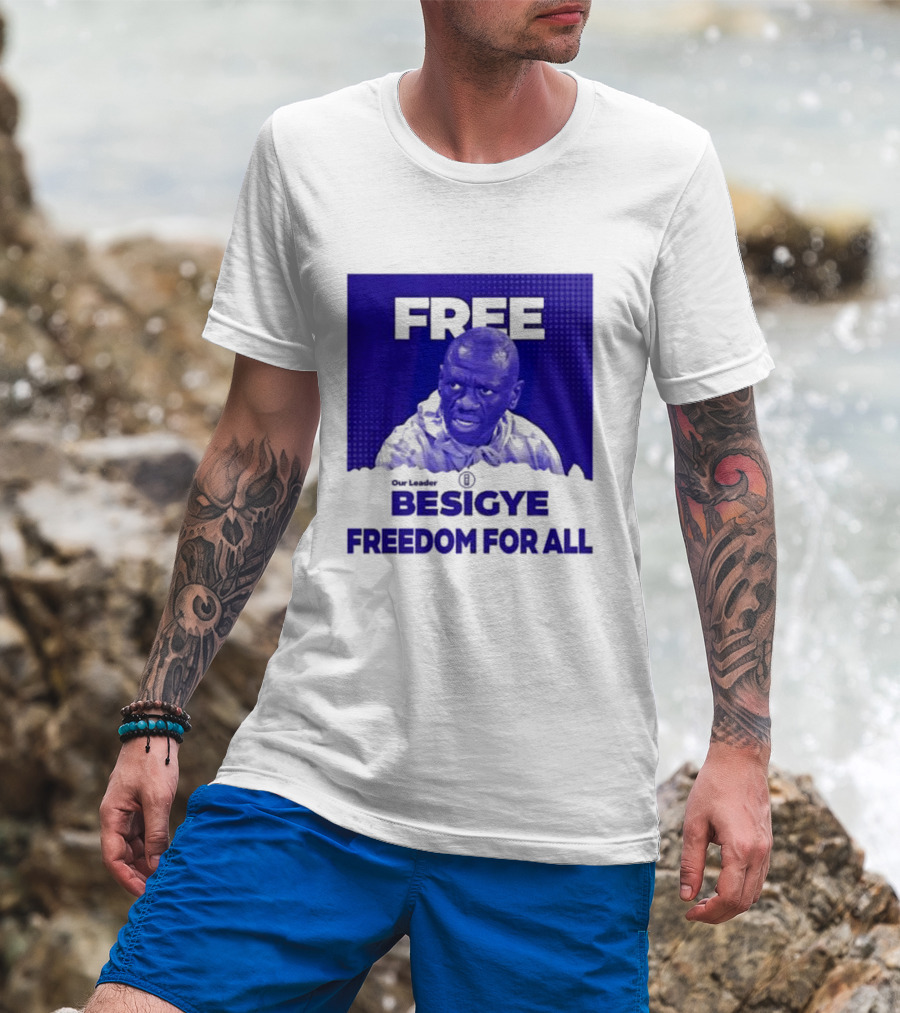 Our Leader Free Besigye Freedom For All T-Shirt