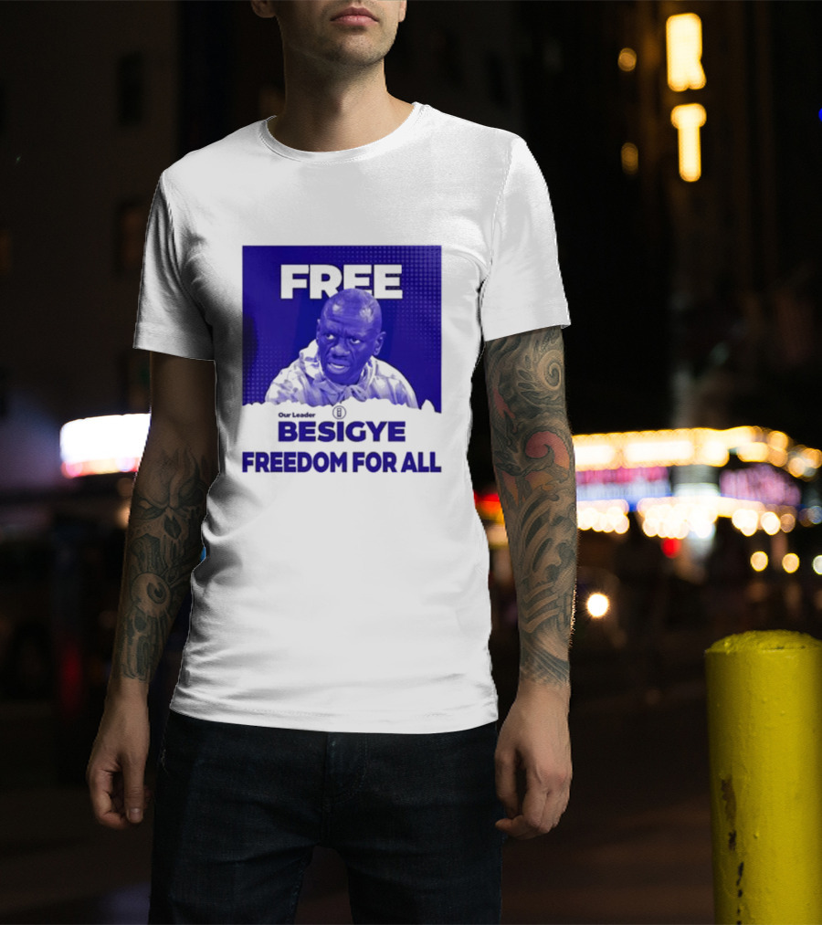 Our Leader Free Besigye Freedom For All T-Shirt