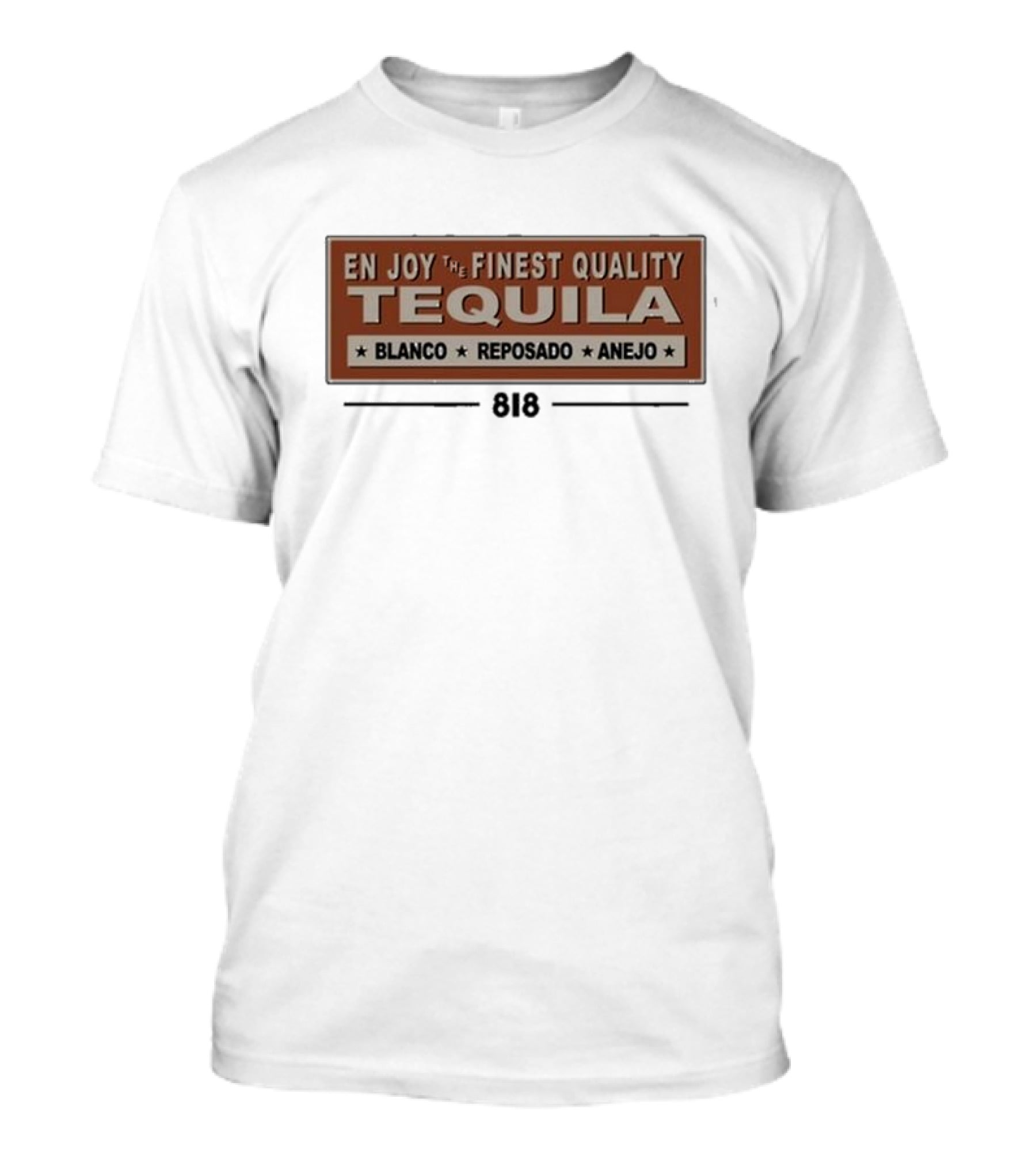 En Joy The Finest Quality Tequila Blanco Reposado Anejo 818 T-Shirt