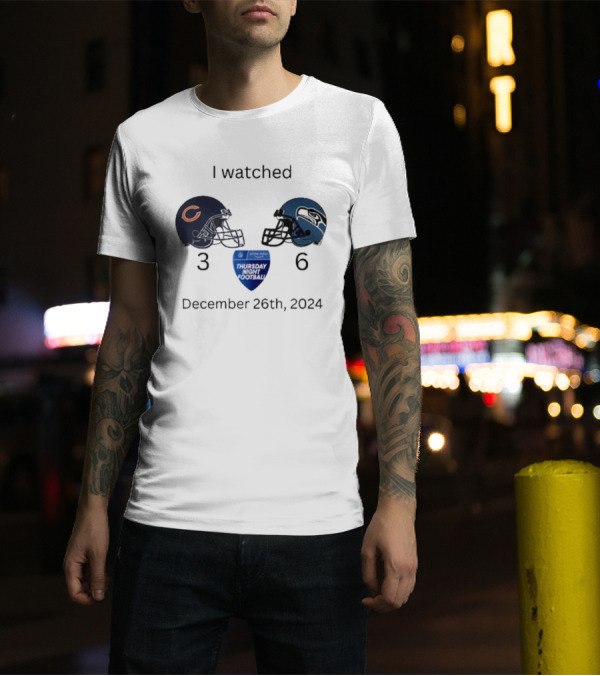 I Watched Chicago Bears 3 Vs Seattle Seahawks 6 Thursday Night Football December 26th T-Shirt