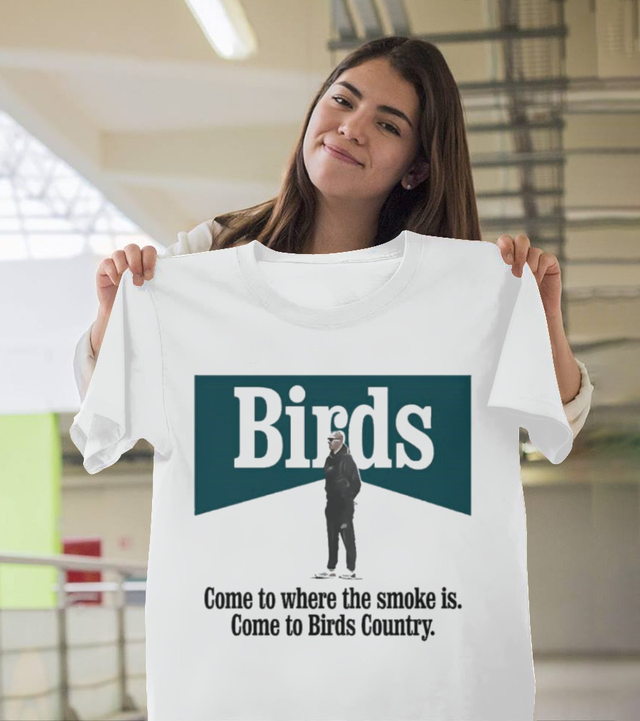 Nick Sirianni Birds Come to Where the Smoke Is Come to Birds Country T-Shirt