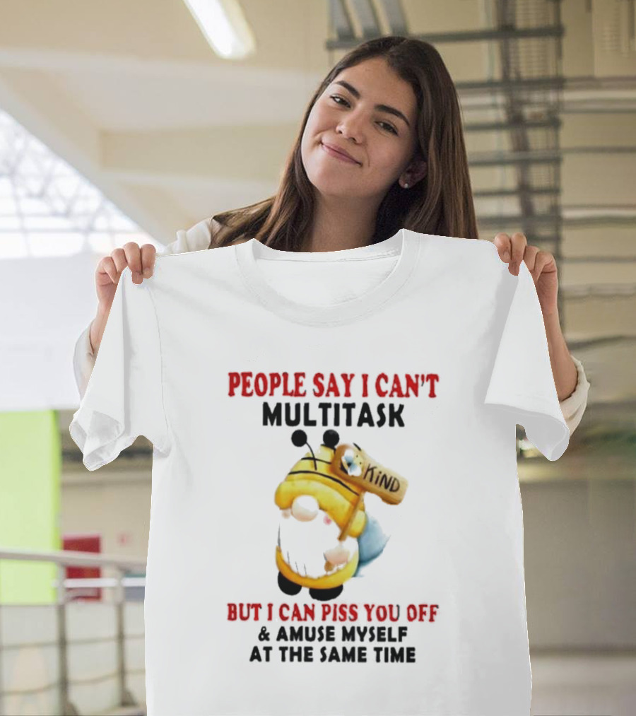 People Say I Can't Multitask Kind Piss You Off Amuse Myself Same Time Bee Costume T-Shirt
