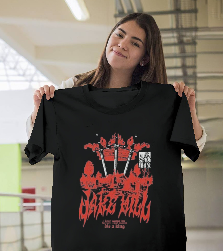 Jake Hill I Don’t Wanna Live Forever Die a King Crown T-Shirt