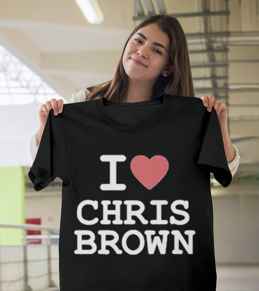 I Love Chris Brown T-Shirt