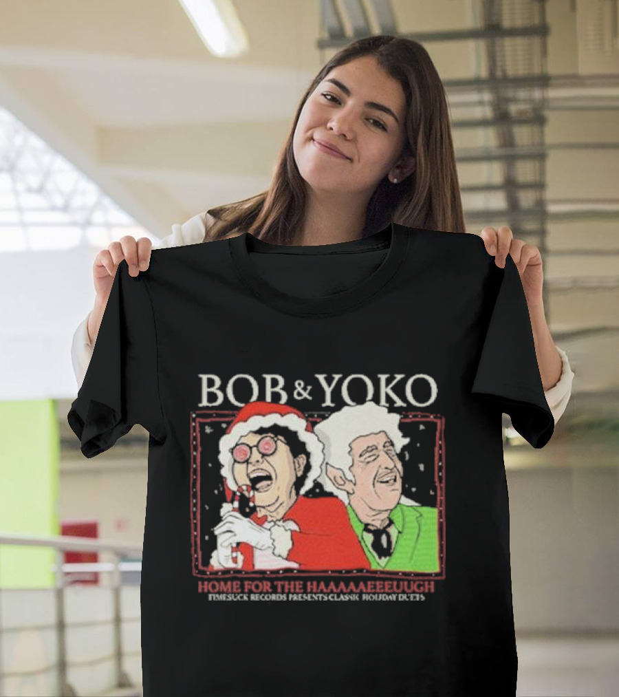 Bob And Yoko Home For The Haaaaaeeeuugh Timesuck Records Classic Holiday Duets T-Shirt