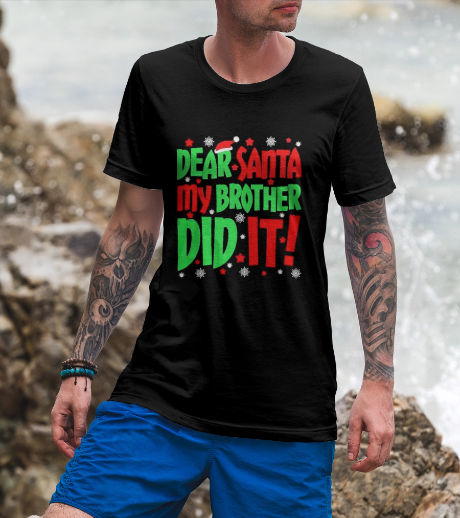 Dear Santa My Brother Did It With Santa Hat Stars And Snowflakes T-Shirt