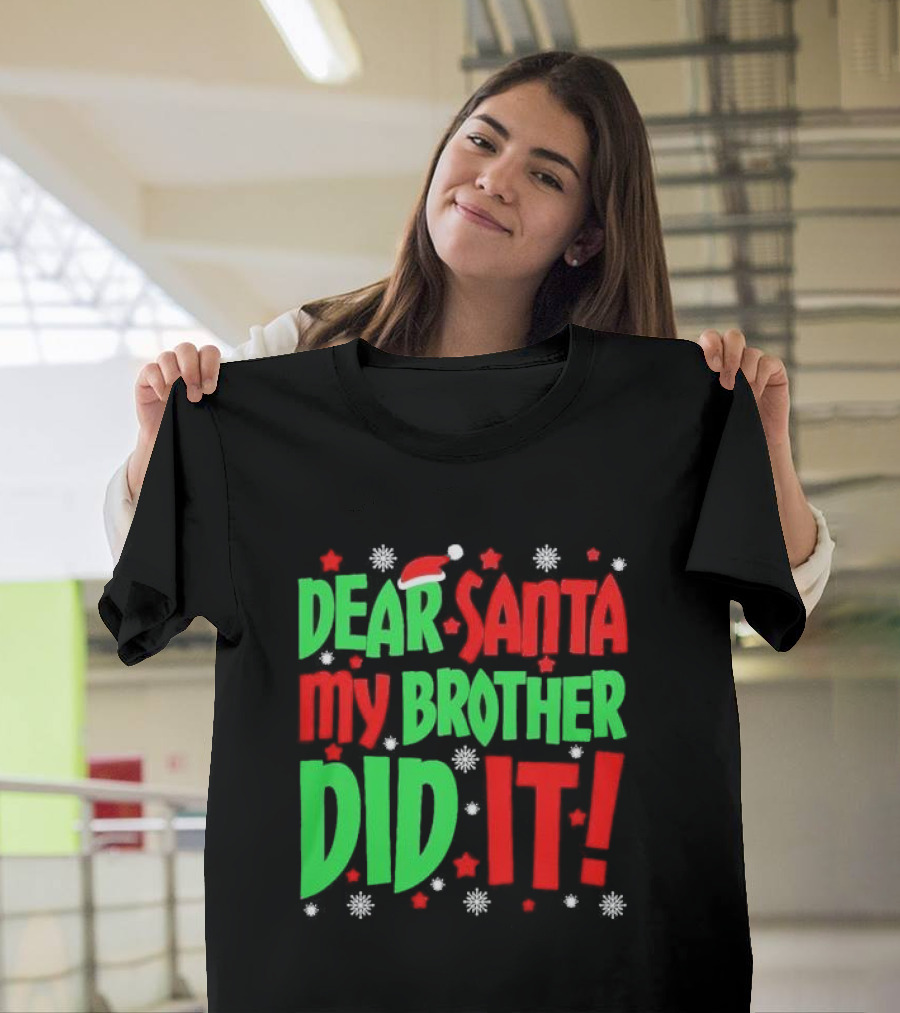 Dear Santa My Brother Did It with Santa Hat Stars and Snowflakes T-Shirt