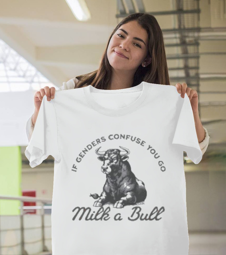 If Genders Confuse You Go Milk A Bull 2025 T-Shirt