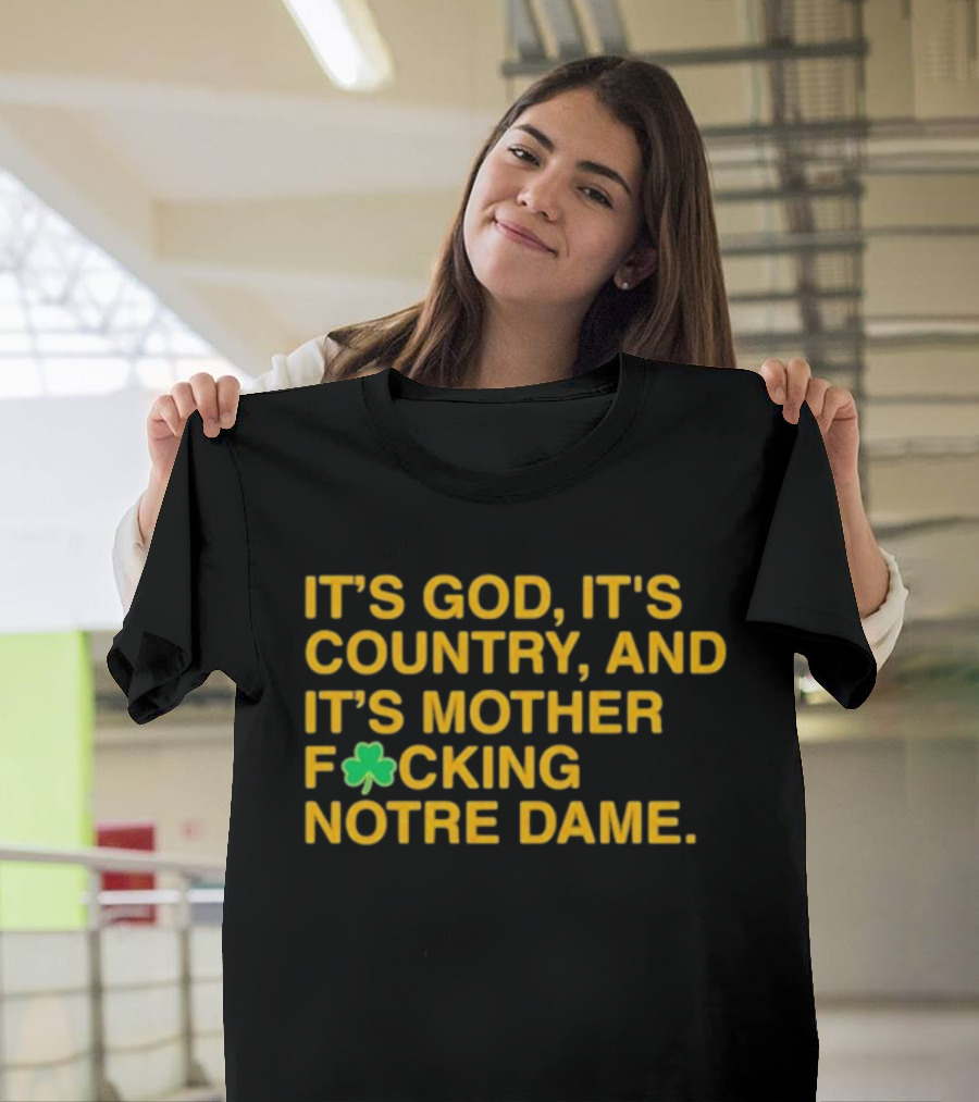 IT'S GOD IT'S COUNTRY AND IT'S MOTHER F☘CKING NOTRE DAME T-Shirt