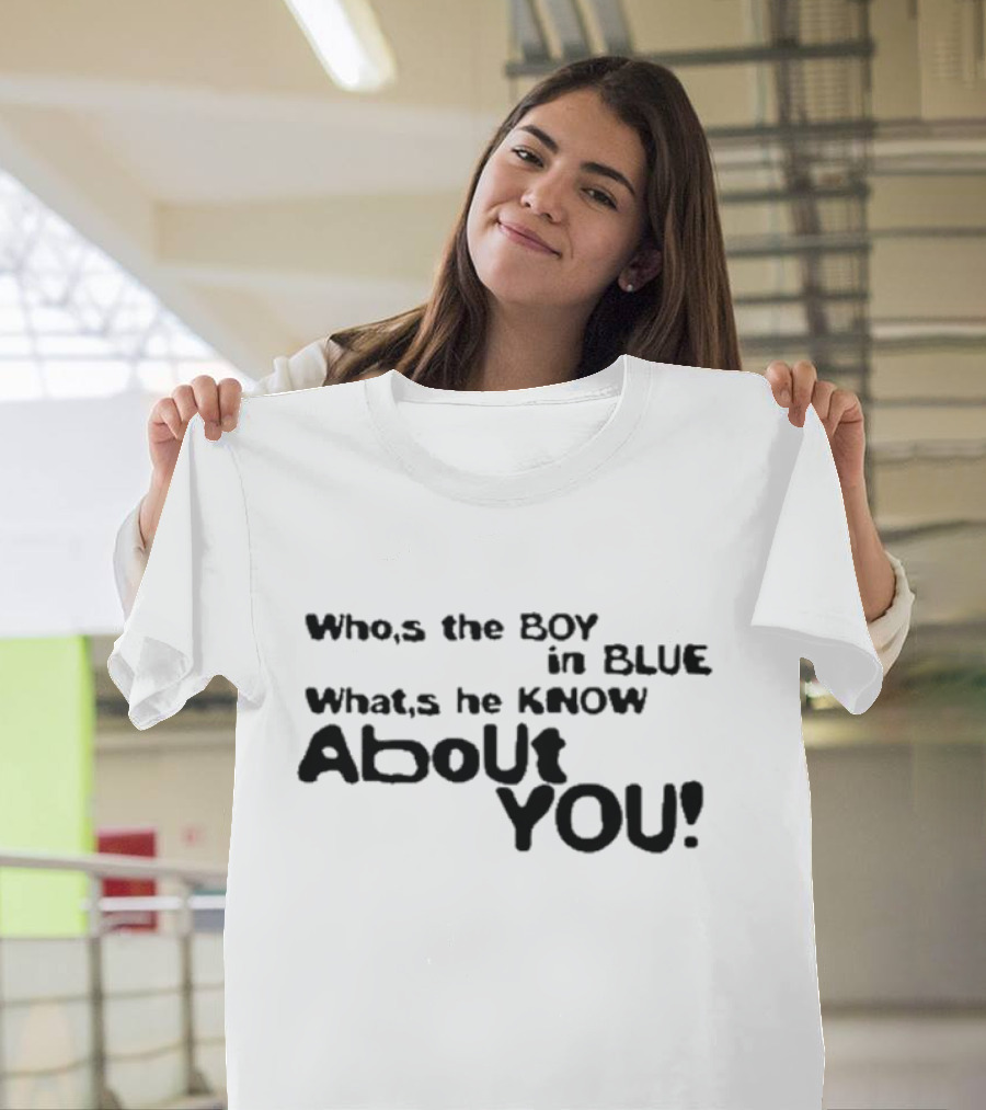 Who’s The Boy In Blue What’s He Know About You T-Shirt