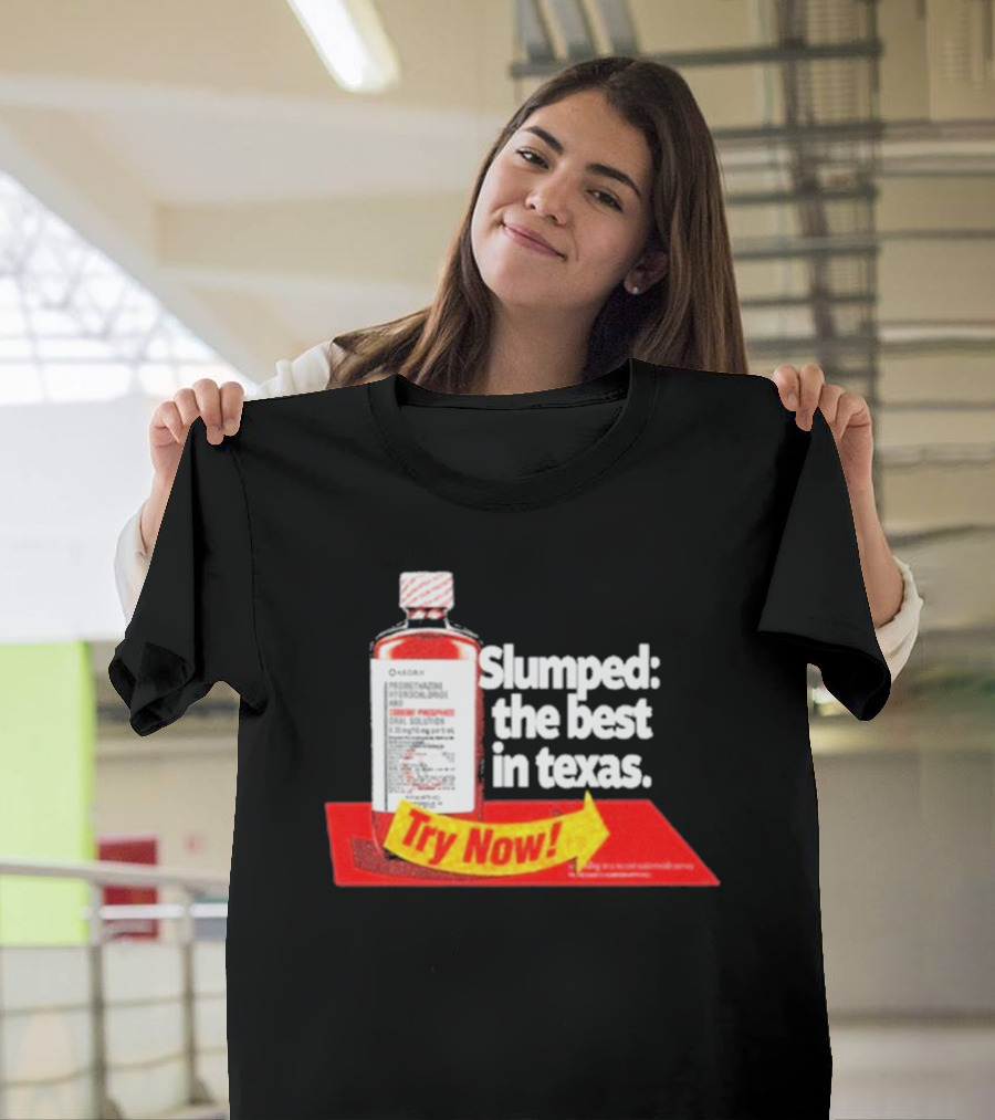 Slumped The Best in Texas Try Now Promethazine Hydrochloride Bottle T-Shirt