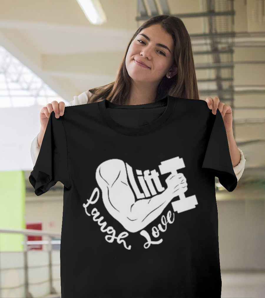 Lift Laugh Love Muscle Flex Dumbbell Arm Strength T-Shirt