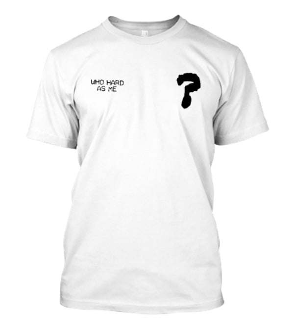 Lil Baby Who Hard As Me Question Mark T-Shirt