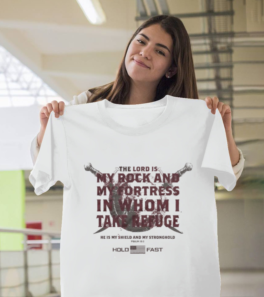 The Lord Is My Rock and My Fortress In Whom I Take Refuge Psalm 18:2 Hold Fast Sword Shield T-Shirt
