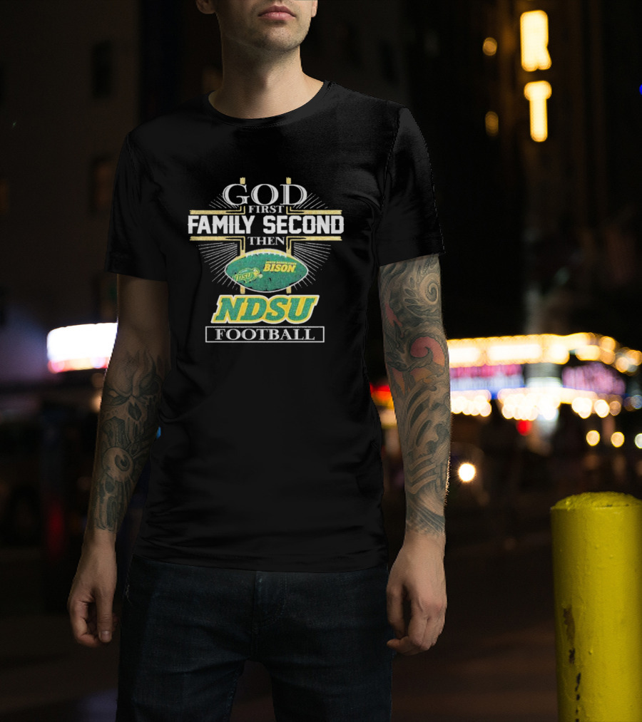 God First Family Second Then North Dakota State Bison NDSU Football T-Shirt