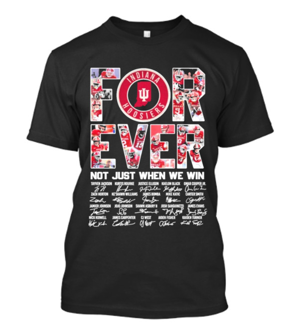 Indiana Hoosiers Football Forever Not Just When We Win Signatures T-Shirt