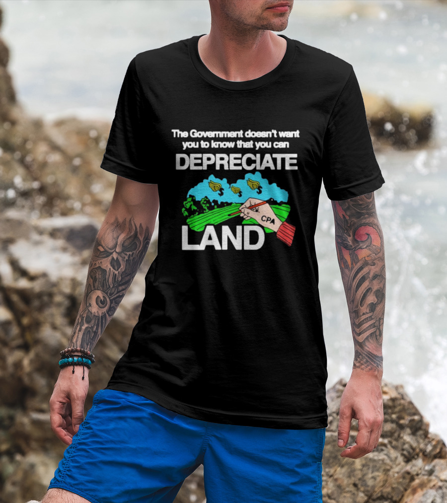 The Government Doesn't Want You To Know You Can Depreciate Land Green Farm Fields Drawing T-Shirt