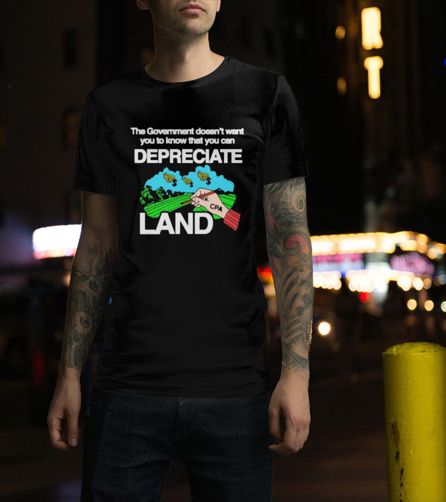 The Government Doesn't Want You To Know You Can Depreciate Land Green Farm Fields Drawing T-Shirt