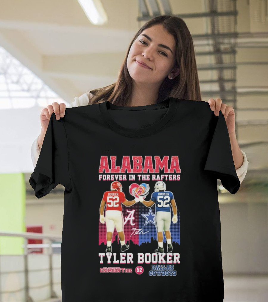 Tyler Booker Alabama Crimson Tide 52 X Dallas Cowboys Forever In The Rafters T-Shirt