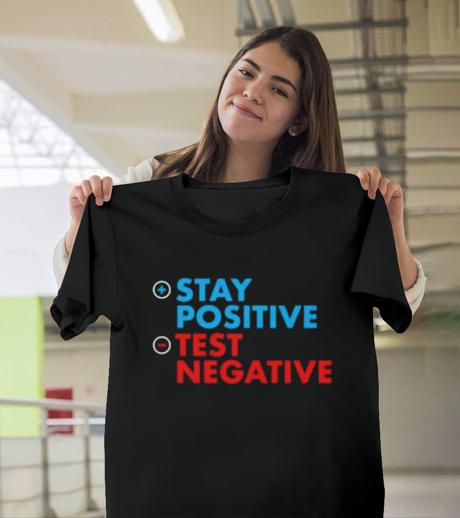 Stay Positive Test Negative Bold Motivational Message T-Shirt