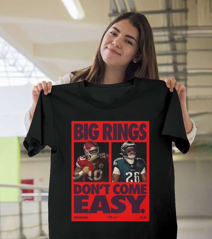 Big Rings Don’t Come Easy Kansas City Chiefs Vs Philadelphia Eagles New Orleans Nike 02.09 T-Shirt