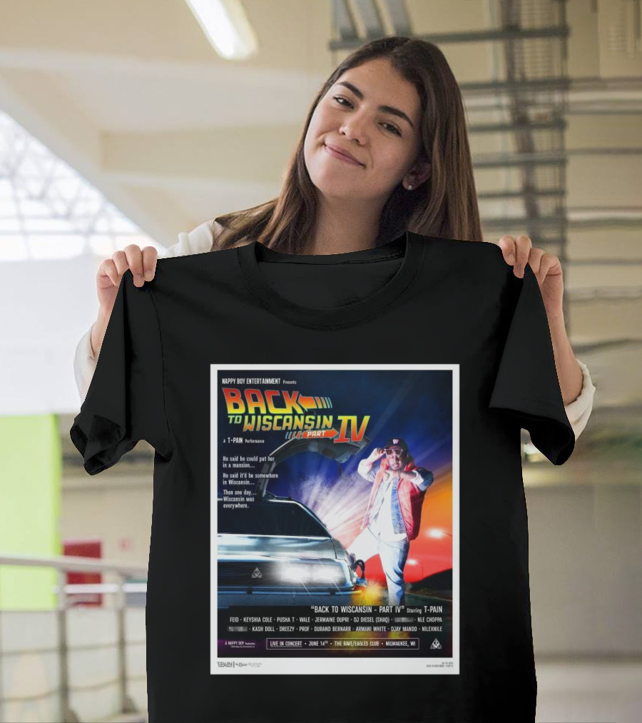 T-Pain Back To Wiscansin Part IV Fest 2025 Lineup Milwaukee WI The Rave Eagles Club On June 14th T-Shirt