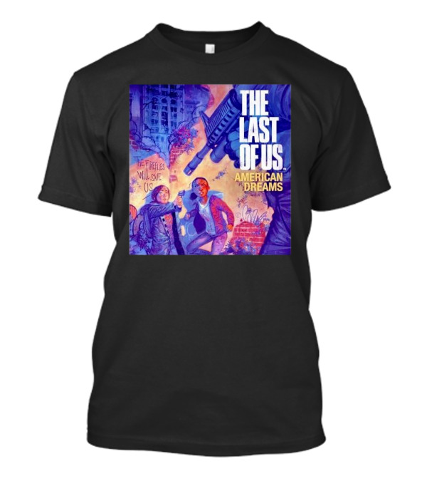 The Last Of Us American Dreams The Fireflies Will Save Us T-Shirt