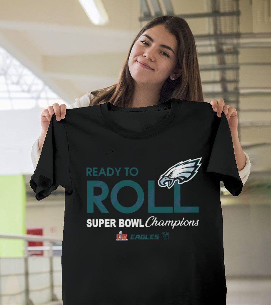 Philadelphia Eagles Ready To Roll Super Bowl LIX Champions T-Shirt