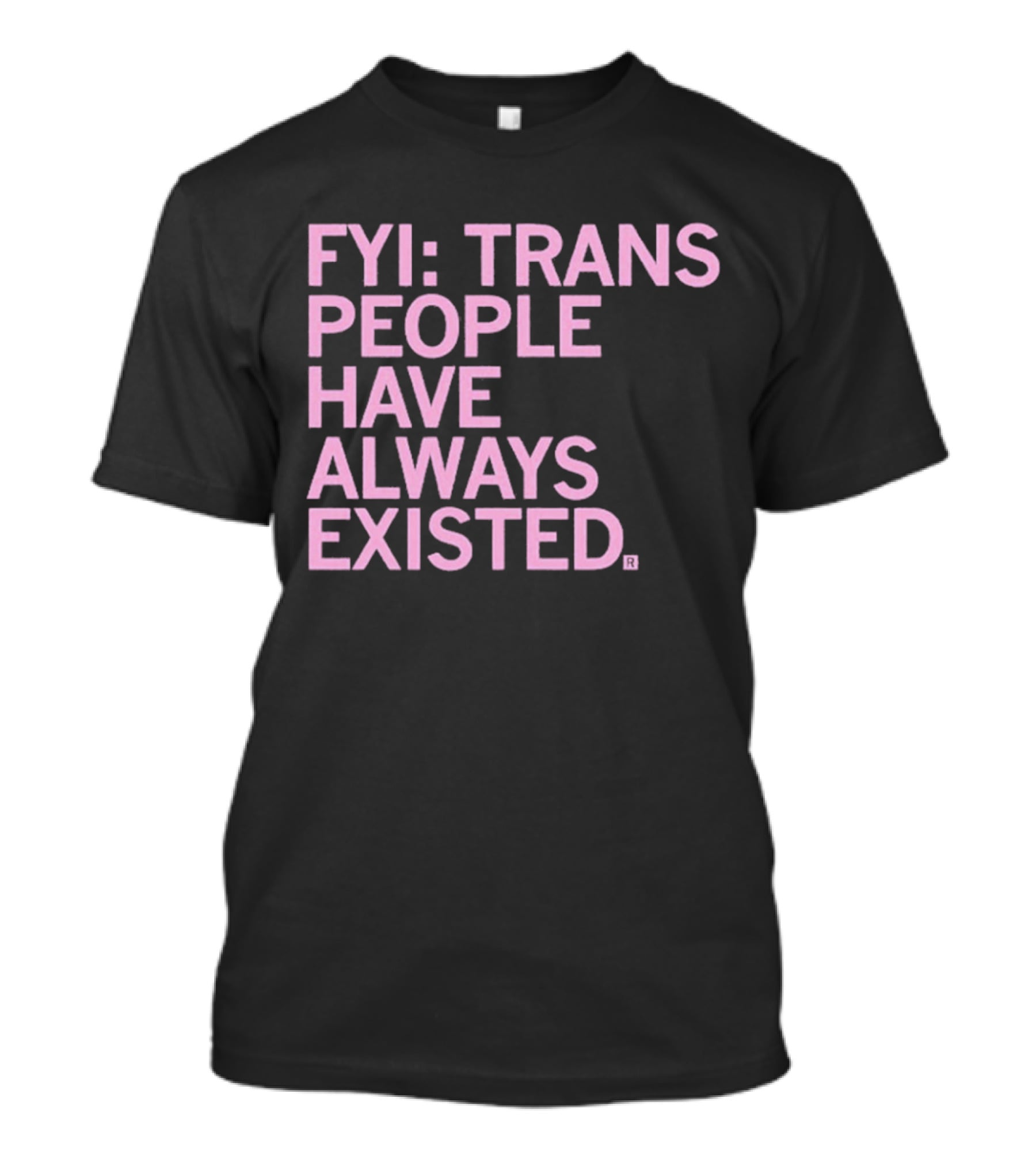 FYI Trans People Have Always Existed T-Shirt