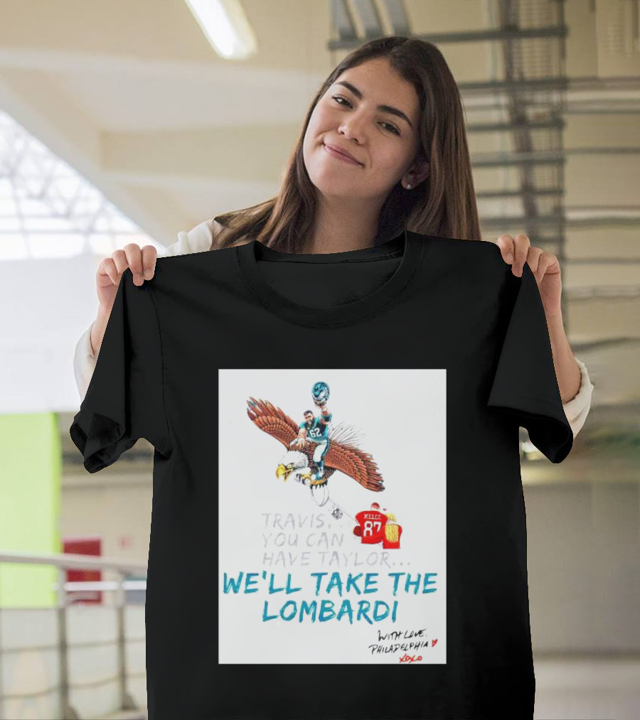 Travis You Can Have Taylor We'll Take the Lombardi With Love Philadelphia XOXO 87 T-Shirt