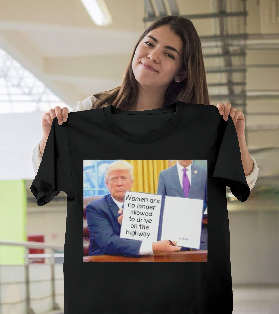 Women Are No Longer Allowed To Drive On The Highway T-Shirt
