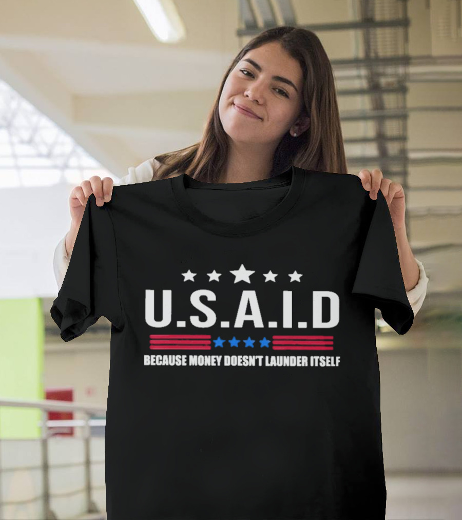 U.S.A.I.D Because Money Doesn't Launder Itself Stars and Stripes T-Shirt