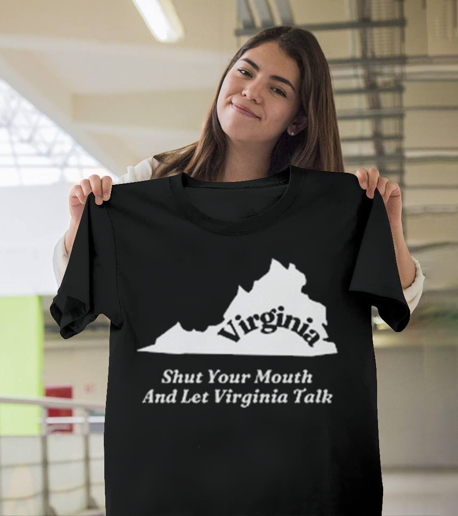 Virginia Map Silhouette Shut Your Mouth And Let Virginia Talk T-Shirt