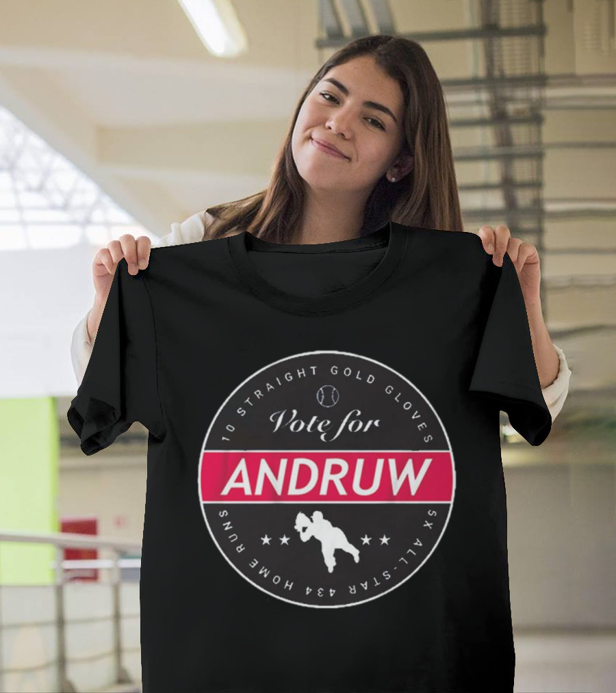 Vote For Andruw 10 Straight Gold Gloves 5X All-Star 434 Home Runs T-Shirt