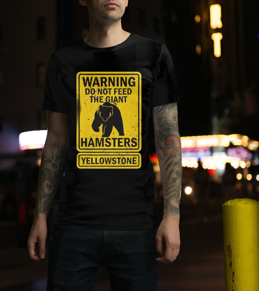 Yellowstone Warning Do Not Feed The Giant Hamsters Bear Sign T-Shirt