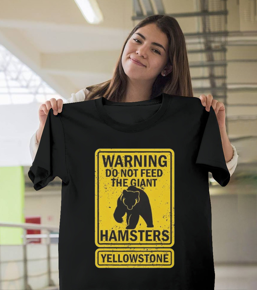 Yellowstone Warning Do Not Feed The Giant Hamsters Bear Sign T-Shirt