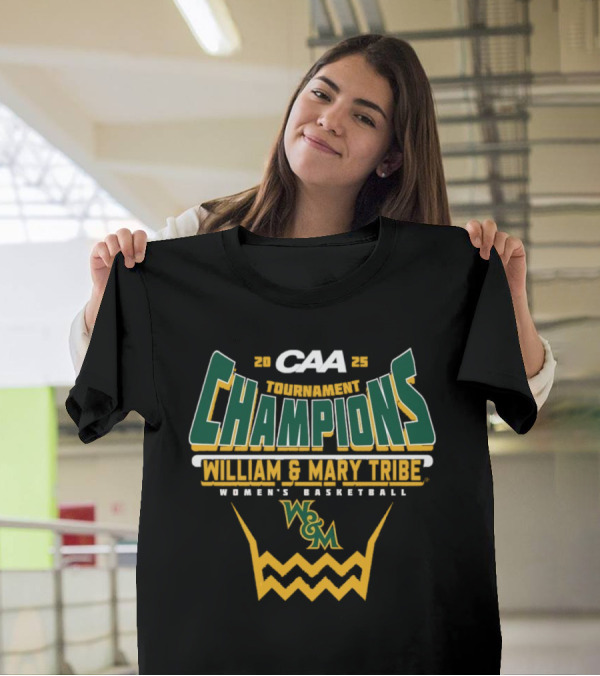 CAA Tournament Champions William & Mary Tribe Women's Basketball 2025 T-Shirt