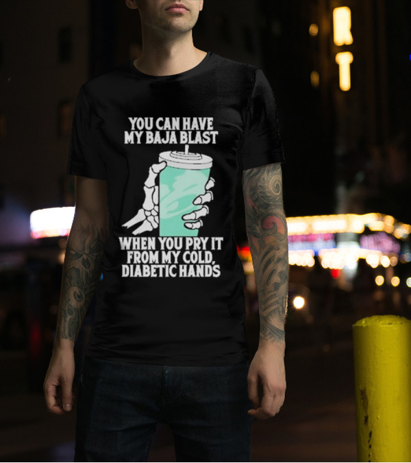 You Can Have My Baja Blast When You Pry It From My Cold Diabetic Hands Soda Humor T-Shirt
