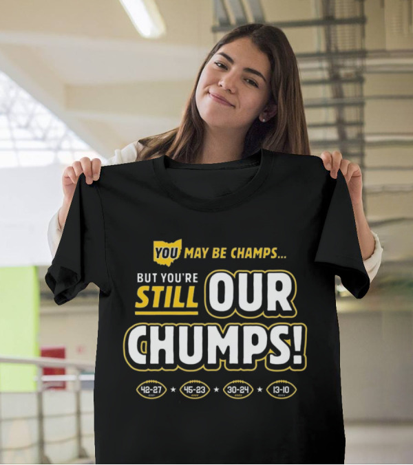You May Be Champs But You’re Still Our Chumps Michigan College T-Shirt