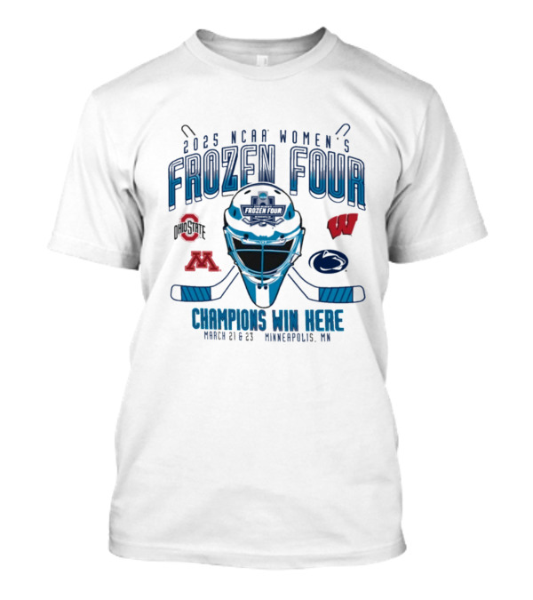 2025 NCAA Women’s Frozen Four Champions Win Here March 21-23 Minneapolis MN T-Shirt