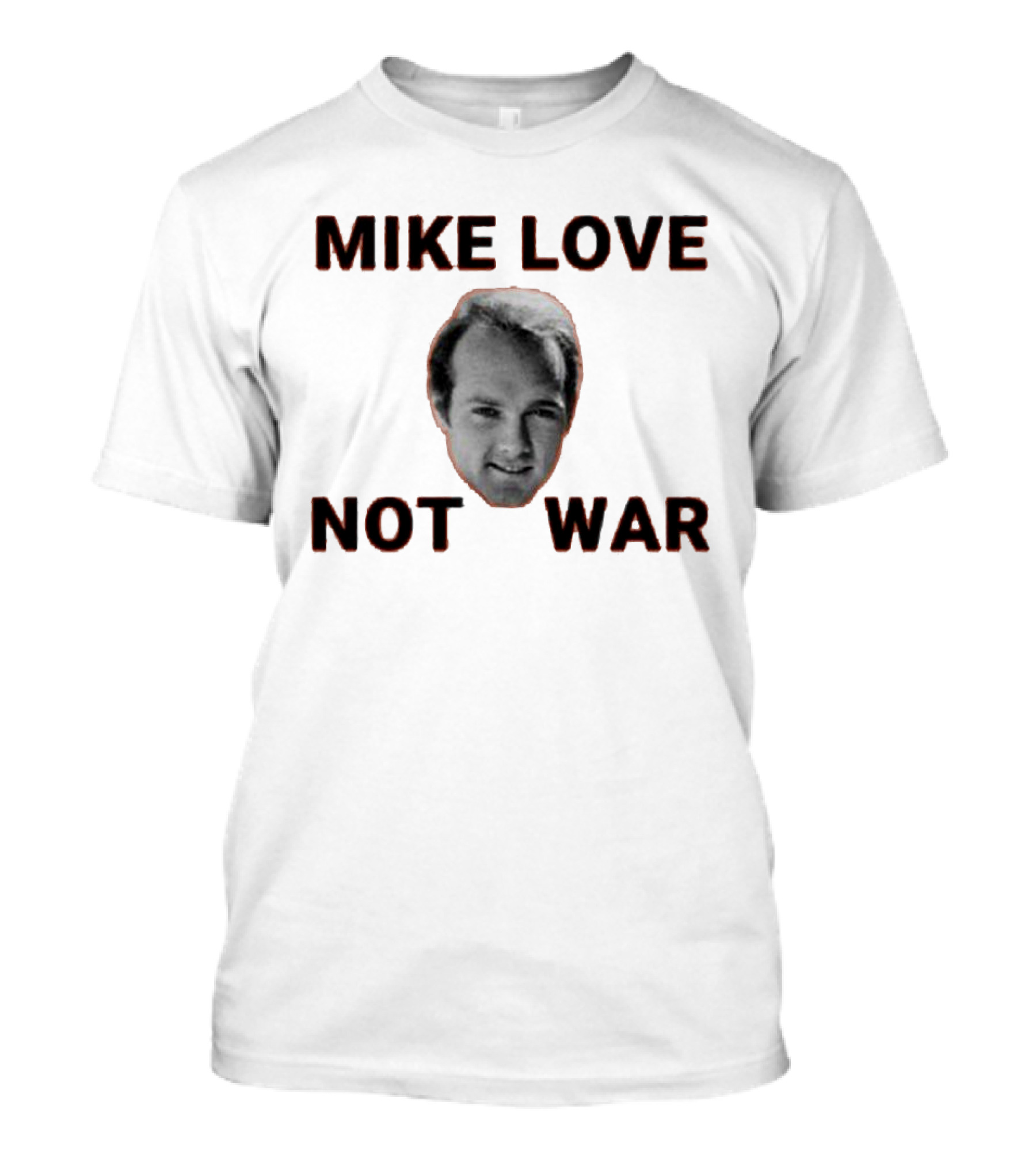 Mike Love Not War Beach Boys Image And Text T-Shirt