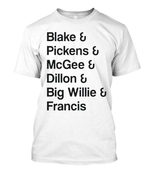 Blake Pickens McGee Dillon Big Willie Francis T-Shirt