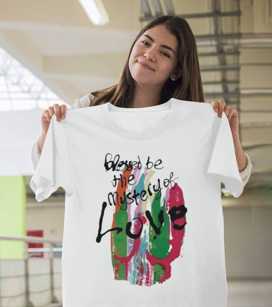 Blessed Be The Mystery Love Colorful Abstract Art T-Shirt