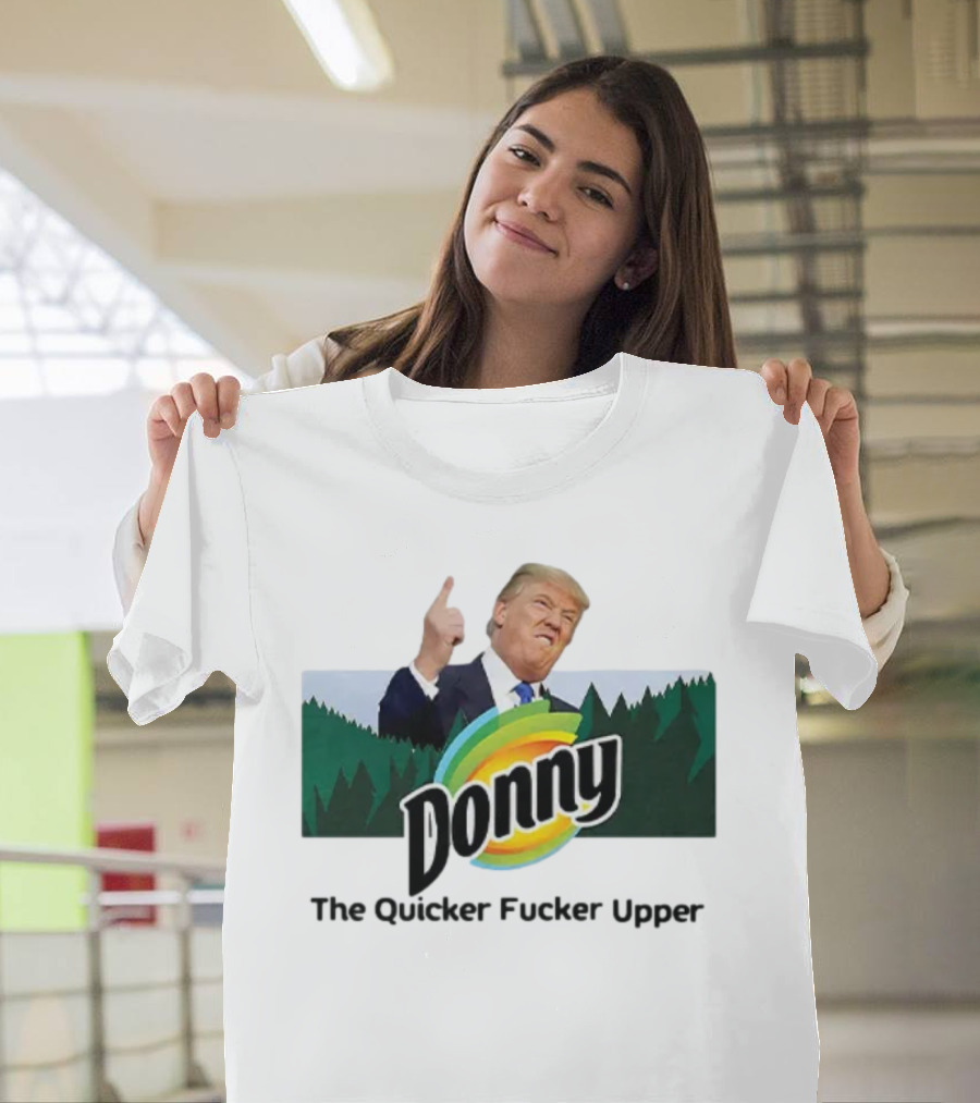 Donny the Quicker Fucker Upper Anti Trump Forest Background T-Shirt
