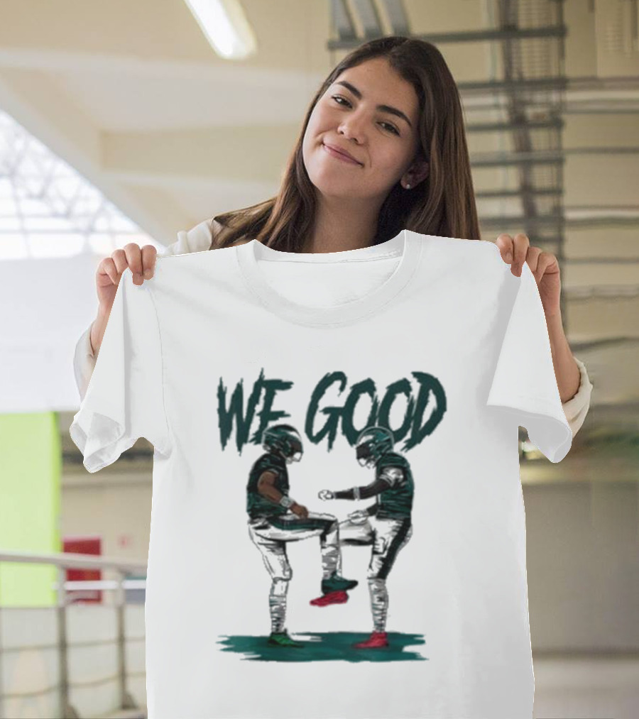 Eagles We Good Football Celebration T-Shirt
