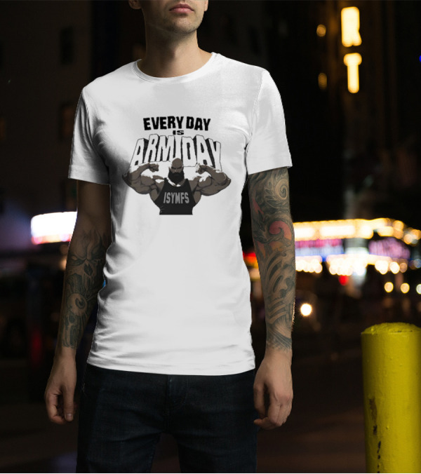 Every Day Is Arm Day ISYMFS Muscle Motivation T-Shirt