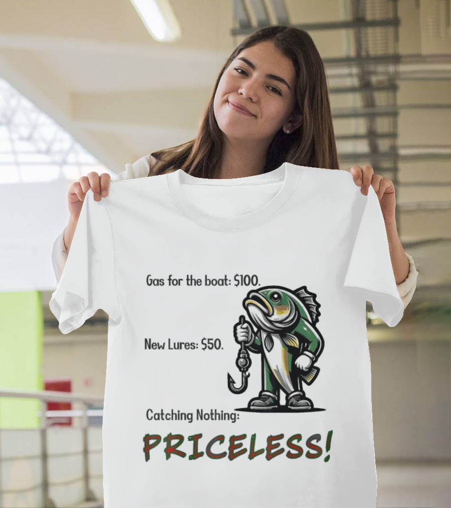 Gas for the Boat 5100 New Lures 550 Catching Nothing Priceless Fishing T-Shirt