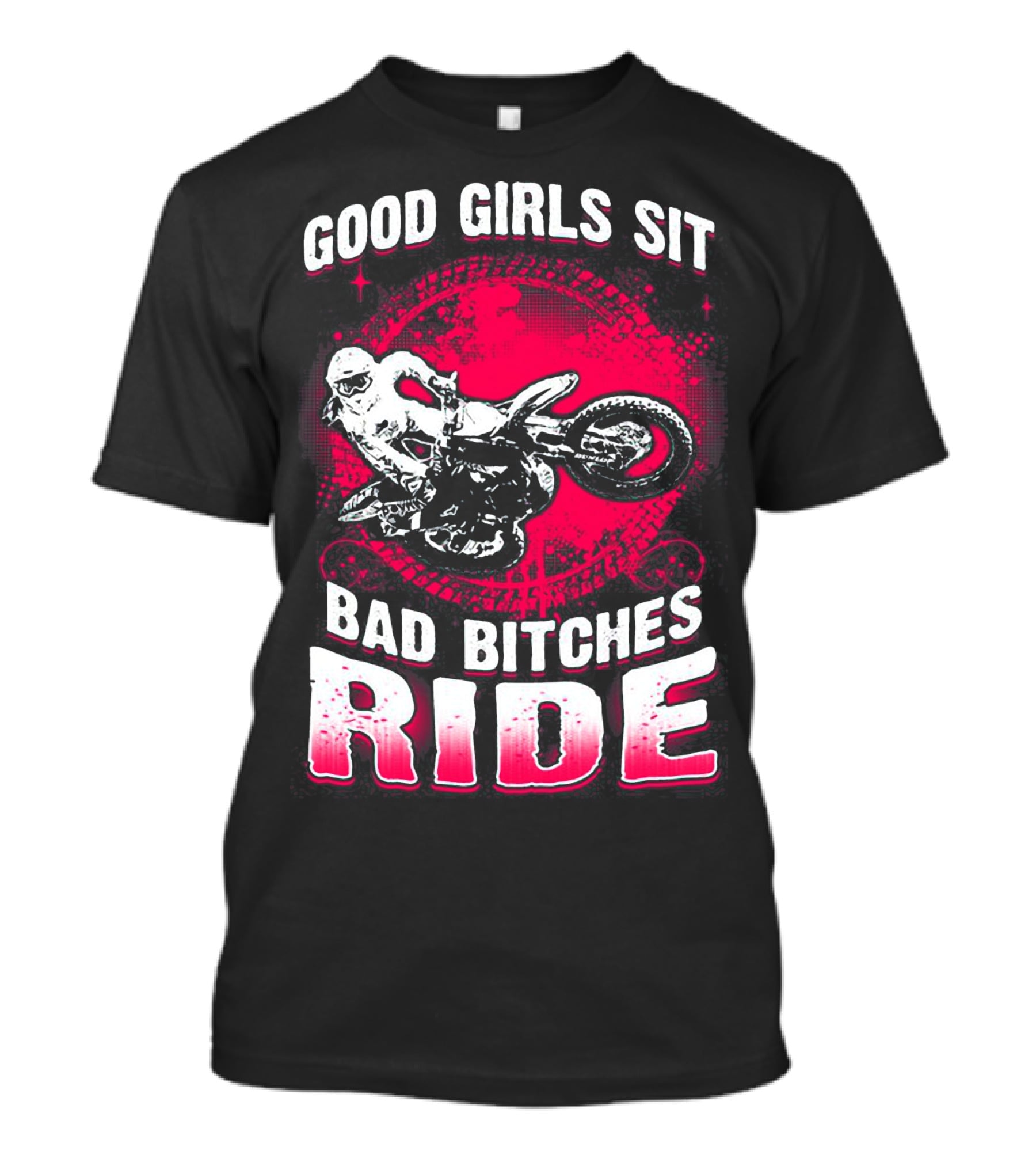 Good Girls Sit Bad Bitches Ride Motorcycle Adventure T-Shirt